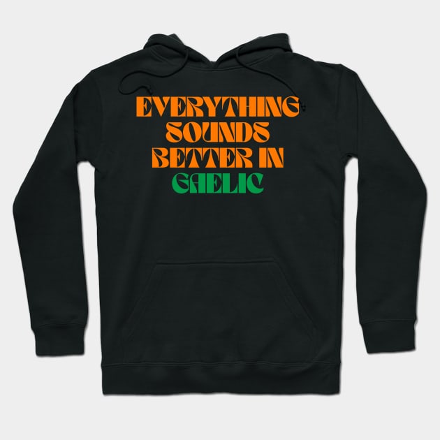 Everything Sounds Better In Gaelic - Linguist Hoodie by Eire